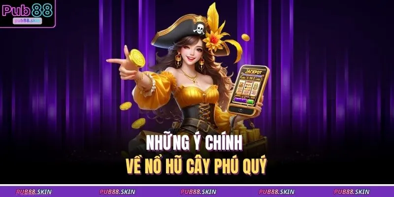 Những ý chính về nổ hũ cây phú quý